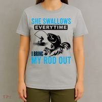 She Swallows Every Time I Bring Out My Rod Funny Fishing T-Shirt thumb 4