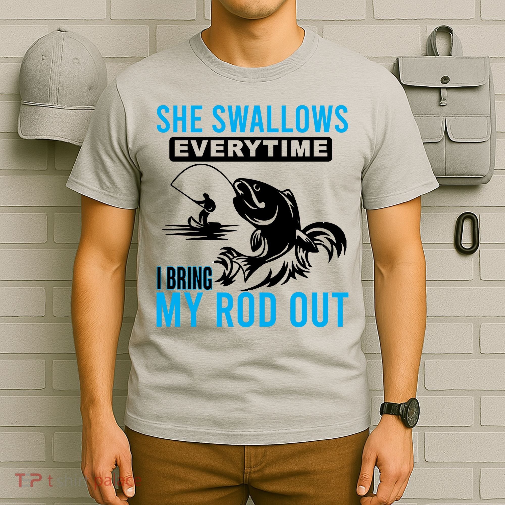 She Swallows Every Time I Bring Out My Rod Funny Fishing T-Shirt