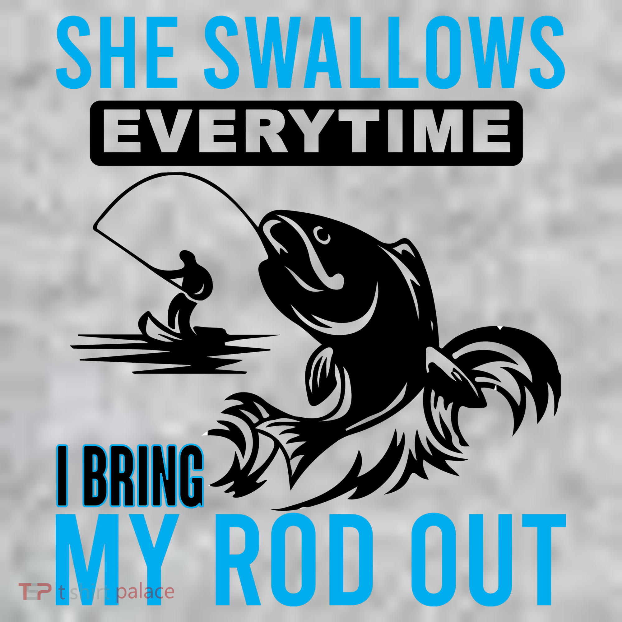 She Swallows Every Time I Bring Out My Rod Funny Fishing T-Shirt