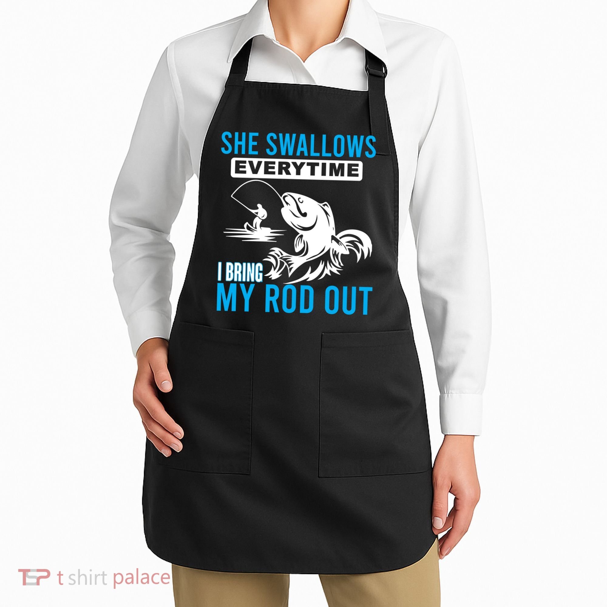 She Swallows Every Time I Bring Out My Rod Funny Fishing Apron