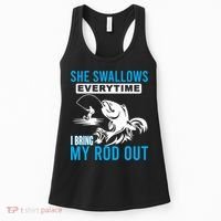 She Swallows Every Time I Bring Out My Rod Funny Fishing Women's Tank Top thumb 0