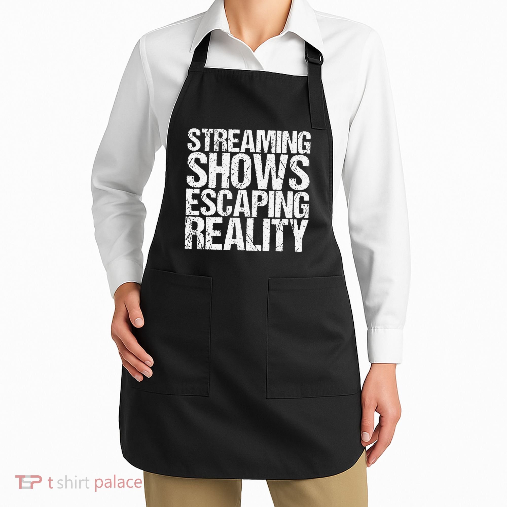 Streaming Shows Escaping Reality Funny Saying Apron
