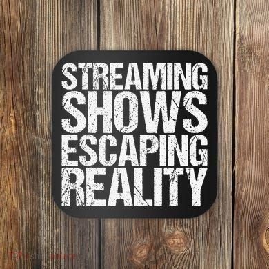 Streaming Shows Escaping Reality Funny Saying Coaster