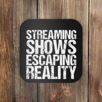 Streaming Shows Escaping Reality Funny Saying Coaster thumb 0