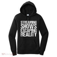 Streaming Shows Escaping Reality Funny Saying Women's Hoodie thumb 0