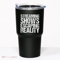 Streaming Shows Escaping Reality Funny Saying Tumbler thumb 0
