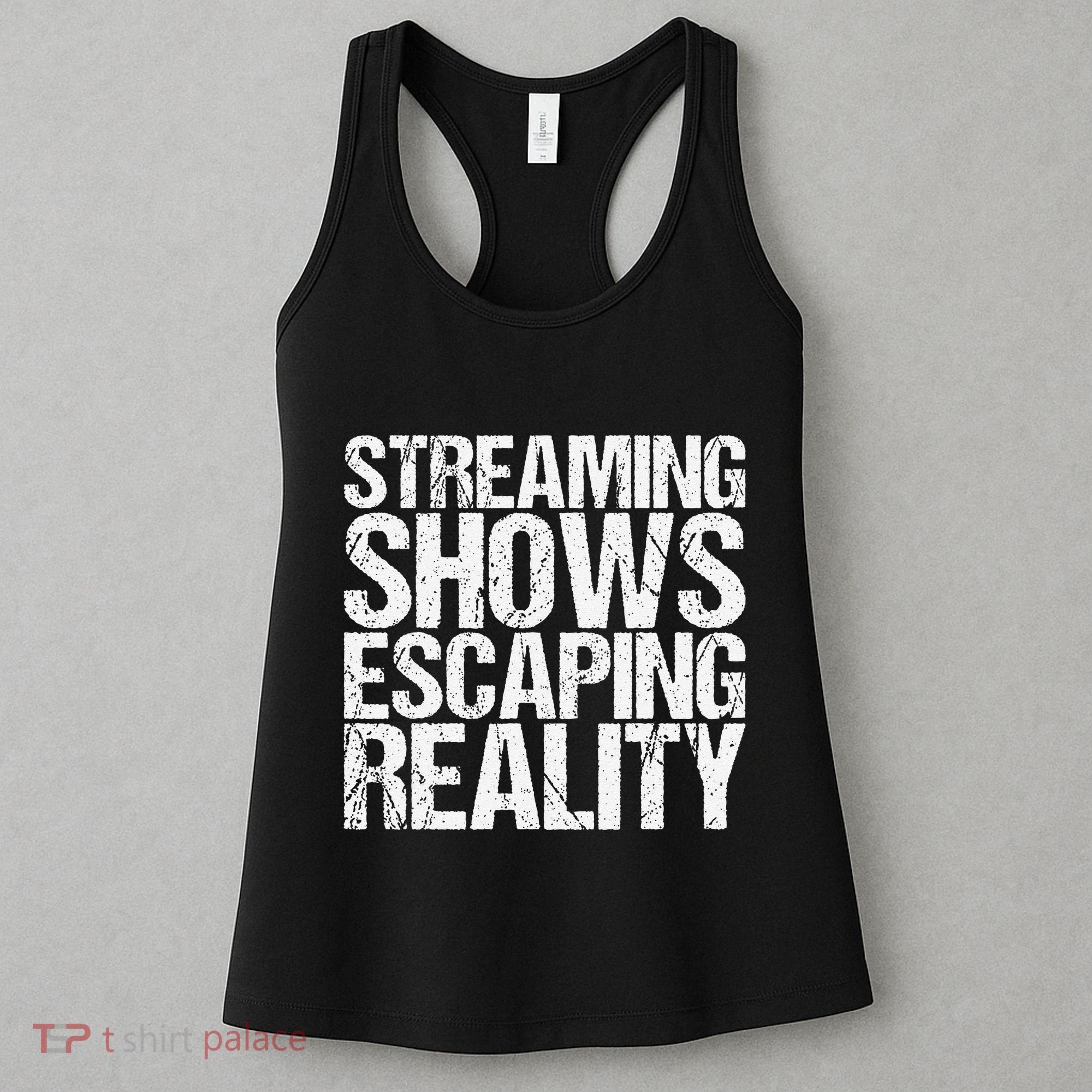 Streaming Shows Escaping Reality Funny Saying Women's Tank Top
