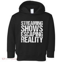 Streaming Shows Escaping Reality Funny Saying Toddler Hoodie thumb 0