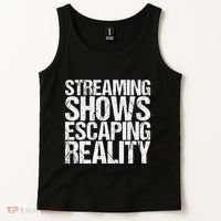 Streaming Shows Escaping Reality Funny Saying Tank Top thumb 2