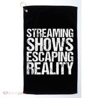 Streaming Shows Escaping Reality Funny Saying Golf Towel thumb 0