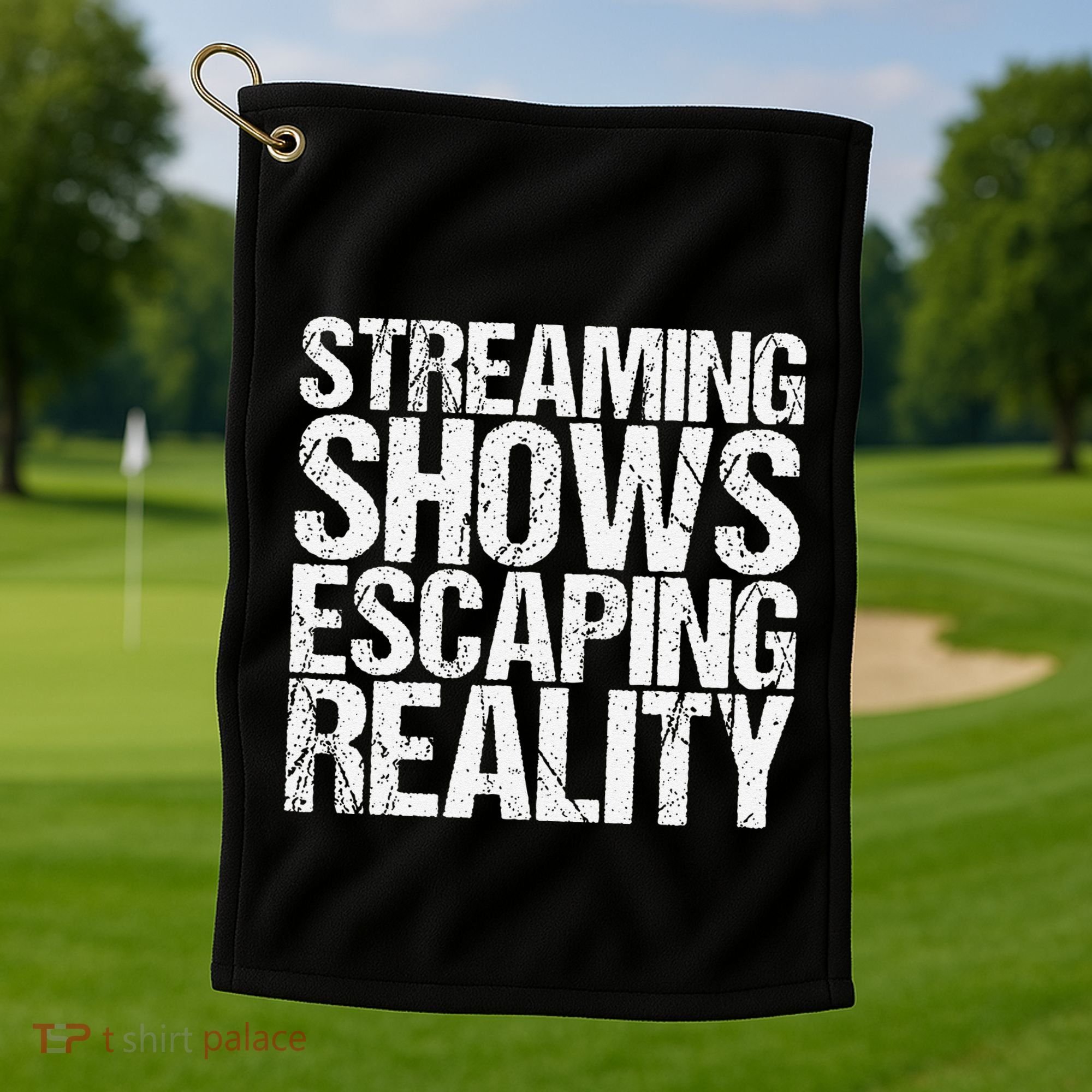 Streaming Shows Escaping Reality Funny Saying Golf Towel