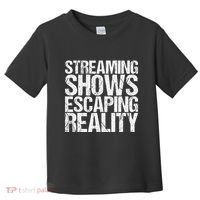 Streaming Shows Escaping Reality Funny Saying Toddler T-Shirt thumb 0