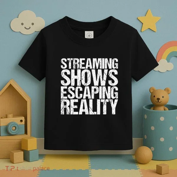Streaming Shows Escaping Reality Funny Saying Toddler T-Shirt