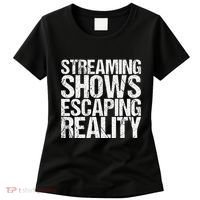 Streaming Shows Escaping Reality Funny Saying Women's T-Shirt thumb 0