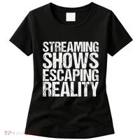 Streaming Shows Escaping Reality Funny Saying Women's T-Shirt thumb 0