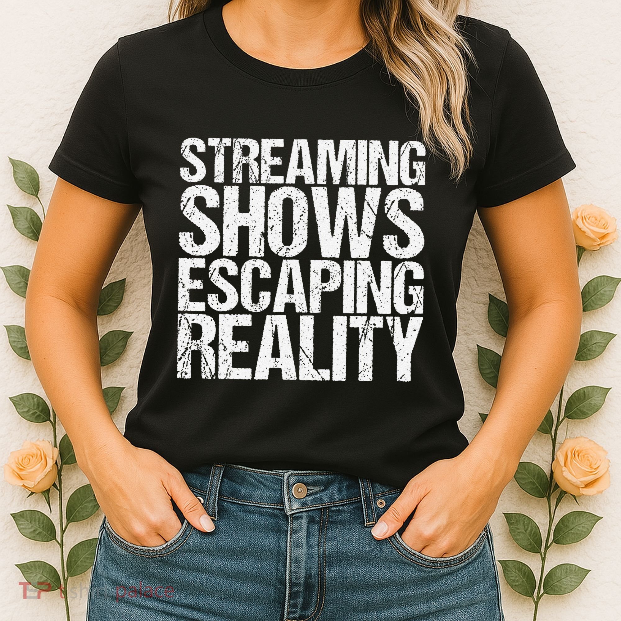 Streaming Shows Escaping Reality Funny Saying Women's T-Shirt