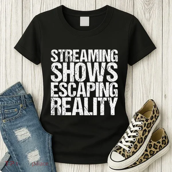 Streaming Shows Escaping Reality Funny Saying Women's T-Shirt