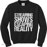 Streaming Shows Escaping Reality Funny Saying Kids Sweatshirt thumb 0