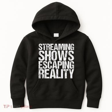 Streaming Shows Escaping Reality Funny Saying Kids Hoodie