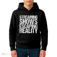 Streaming Shows Escaping Reality Funny Saying Kids Hoodie thumb 4