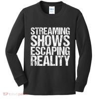 Streaming Shows Escaping Reality Funny Saying Kids Long Sleeve Shirt thumb 0