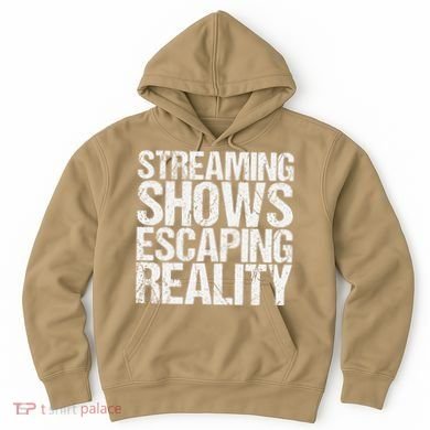 Streaming Shows Escaping Reality Funny Saying Hoodie