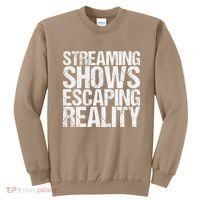Streaming Shows Escaping Reality Funny Saying Sweatshirt thumb 0