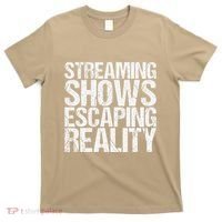 Streaming Shows Escaping Reality Funny Saying T-Shirt thumb 0