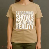 Streaming Shows Escaping Reality Funny Saying T-Shirt thumb 4