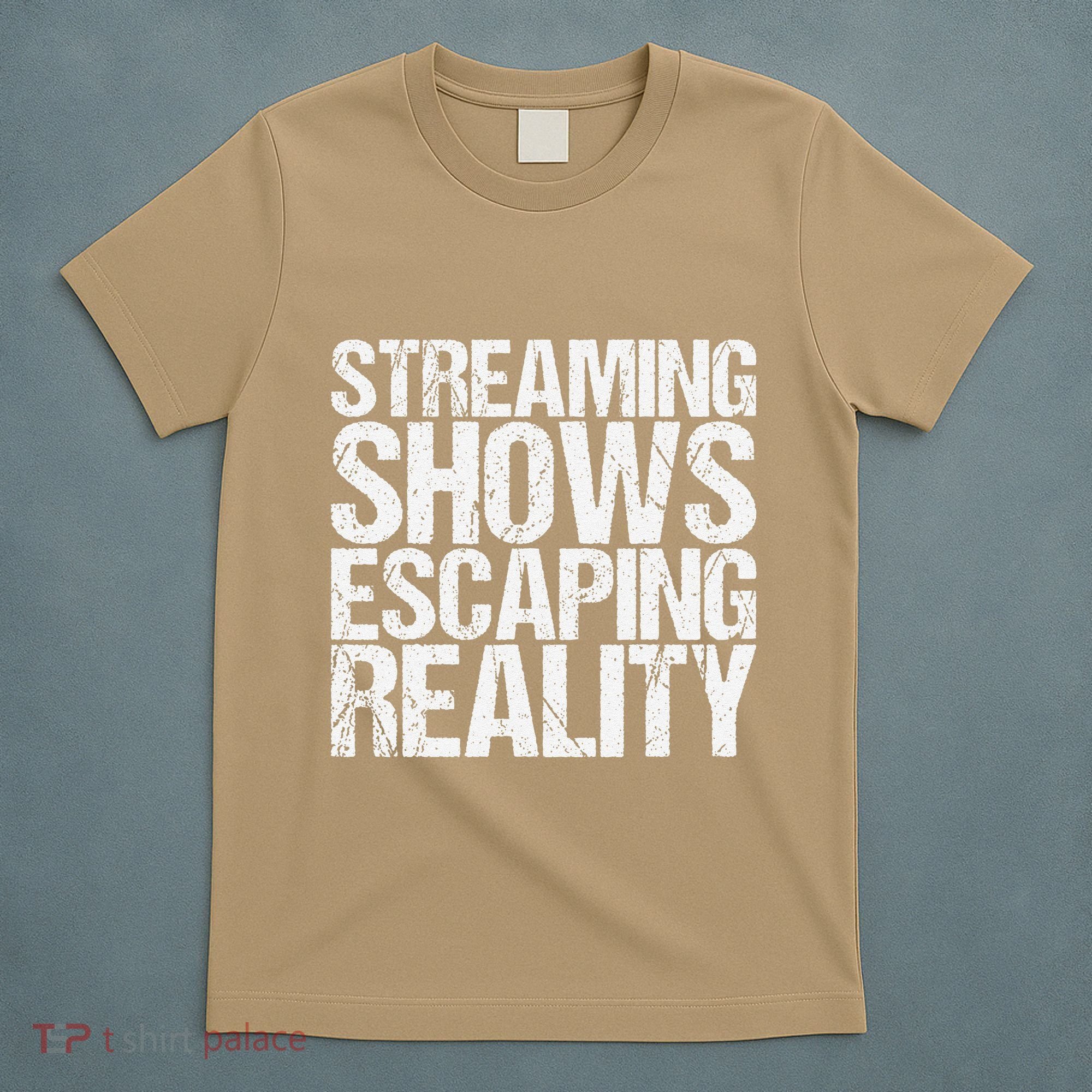 Streaming Shows Escaping Reality Funny Saying T-Shirt