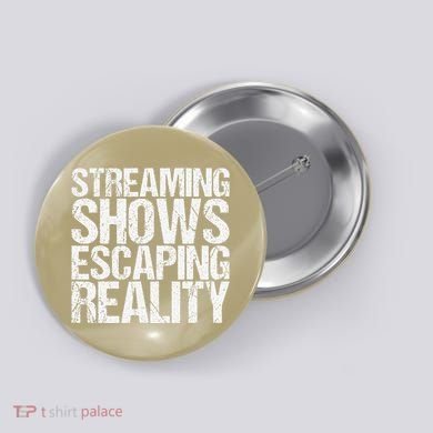 Streaming Shows Escaping Reality Funny Saying Button