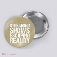 Streaming Shows Escaping Reality Funny Saying Button thumb 0