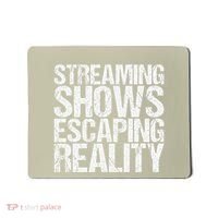 Streaming Shows Escaping Reality Funny Saying Mousepad thumb 0