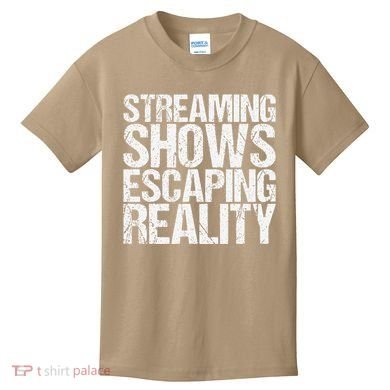 Streaming Shows Escaping Reality Funny Saying Kids T-Shirt