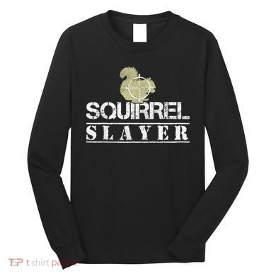 Squirrel Slayer Funny Squirrel Hunting Squirrel Hunters Long Sleeve Shirt