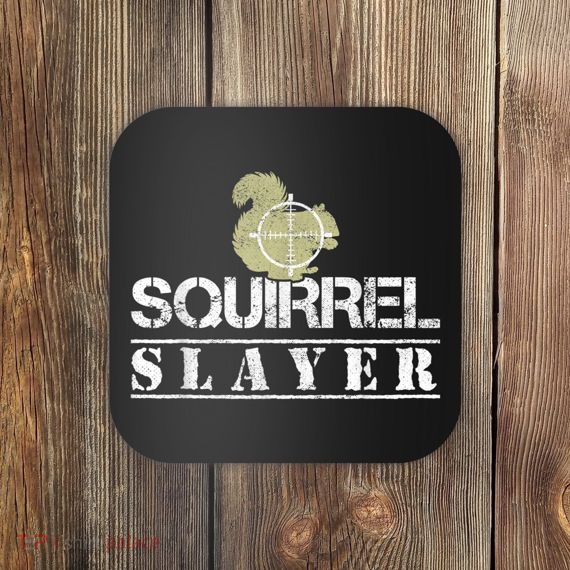 Squirrel Slayer Funny Squirrel Hunting Squirrel Hunters Coaster