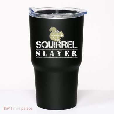 Squirrel Slayer Funny Squirrel Hunting Squirrel Hunters Tumbler