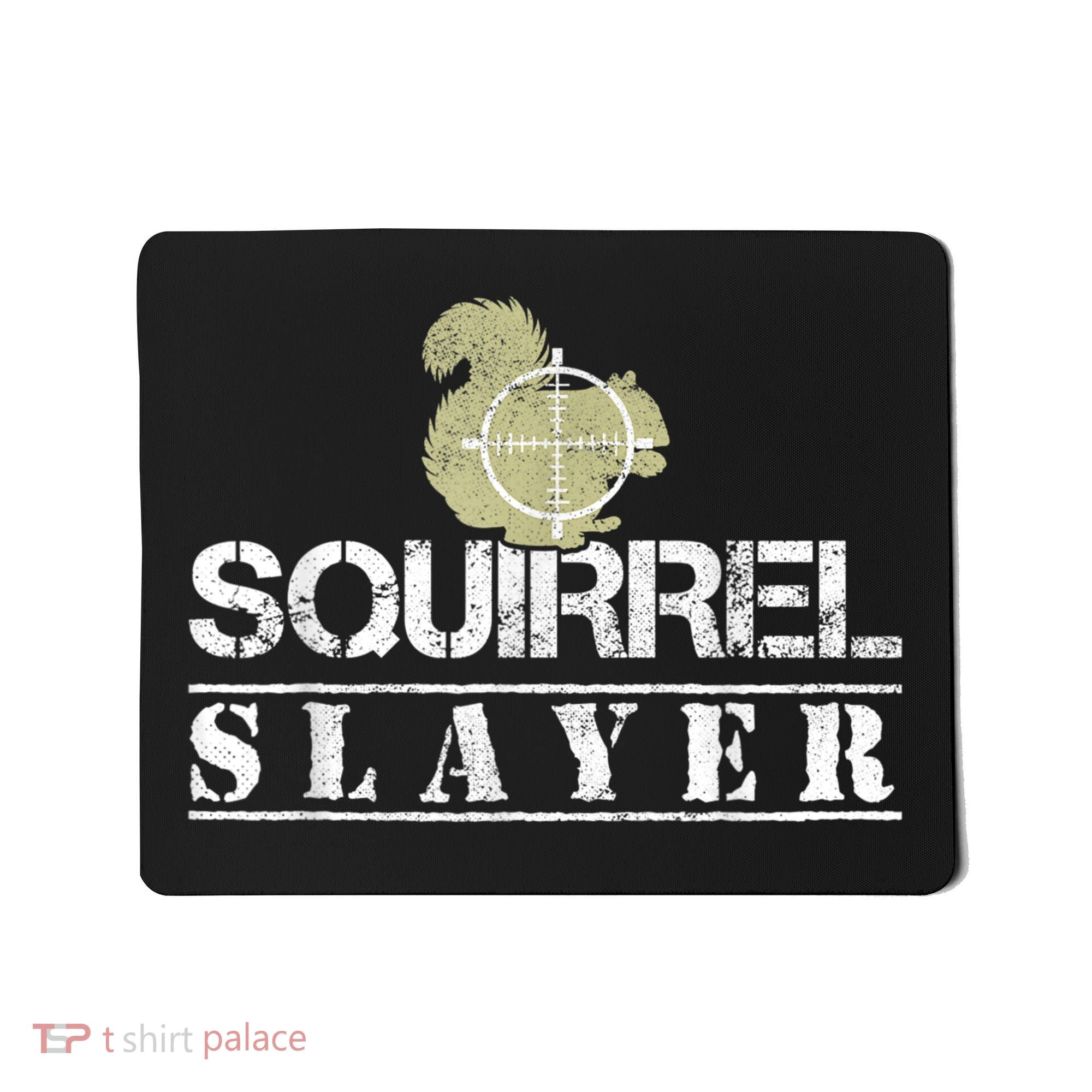 Squirrel Slayer Funny Squirrel Hunting Squirrel Hunters Mousepad
