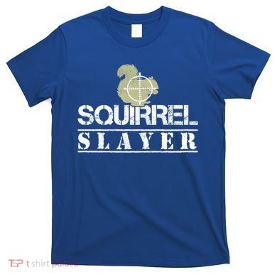 Squirrel Slayer Funny Hunting For Squirrel Hunters Gift T-Shirt