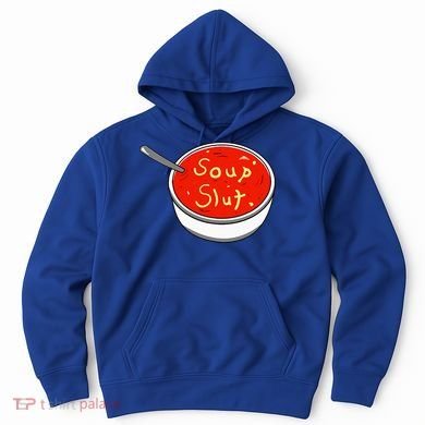 Soup Slut Funny Soup  Saying  Hoodie