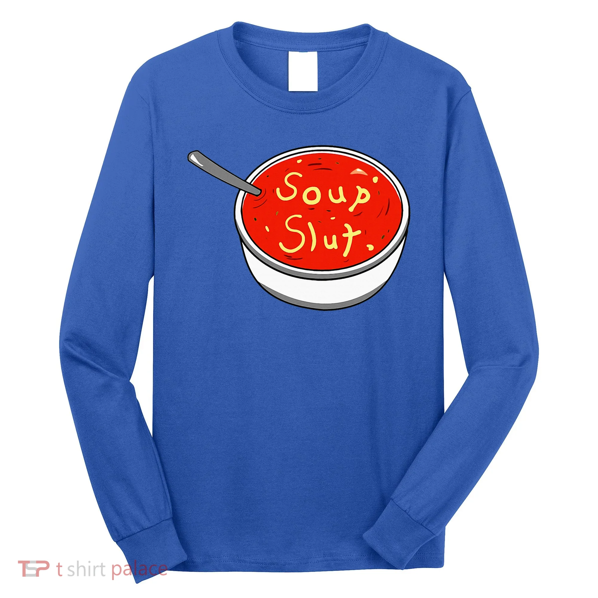 Soup Slut Funny Soup  Saying  Long Sleeve Shirt