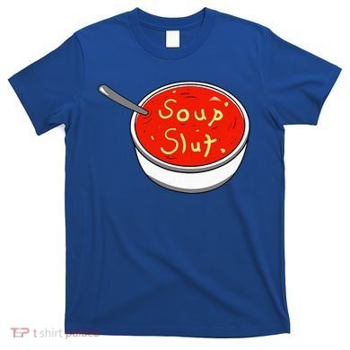 Soup Slut Funny Soup  Saying  T-Shirt