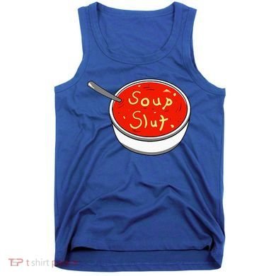 Soup Slut Funny Soup  Saying  Tank Top