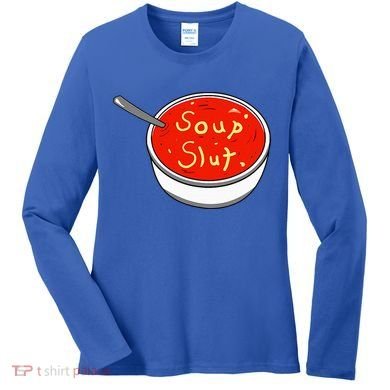 Soup Slut Funny Soup  Saying  Women's Long Sleeve Shirt