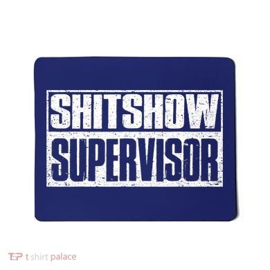 Shitshow Supervisor : Funny Supervisor Of The Shitshow Mousepad