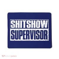 Shitshow Supervisor : Funny Supervisor Of The Shitshow Mousepad thumb 0