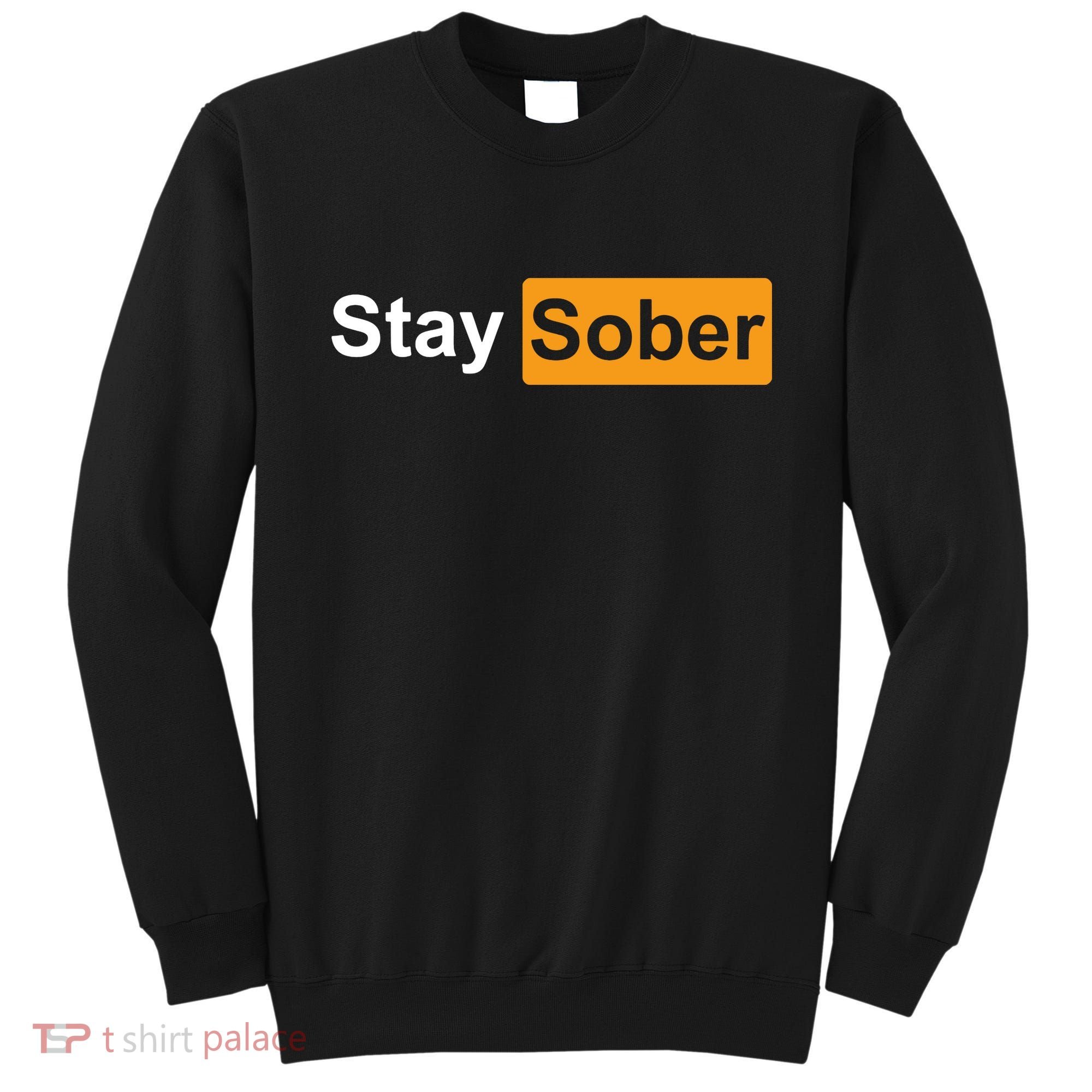 Stay Sober Funny Saying Sweatshirt