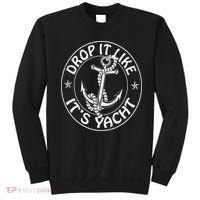 Sailing Sailor Funny Drop It Like It's Yacht Cruise Sweatshirt thumb 0