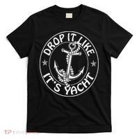Sailing Sailor Funny Drop It Like It's Yacht Cruise T-Shirt thumb 0