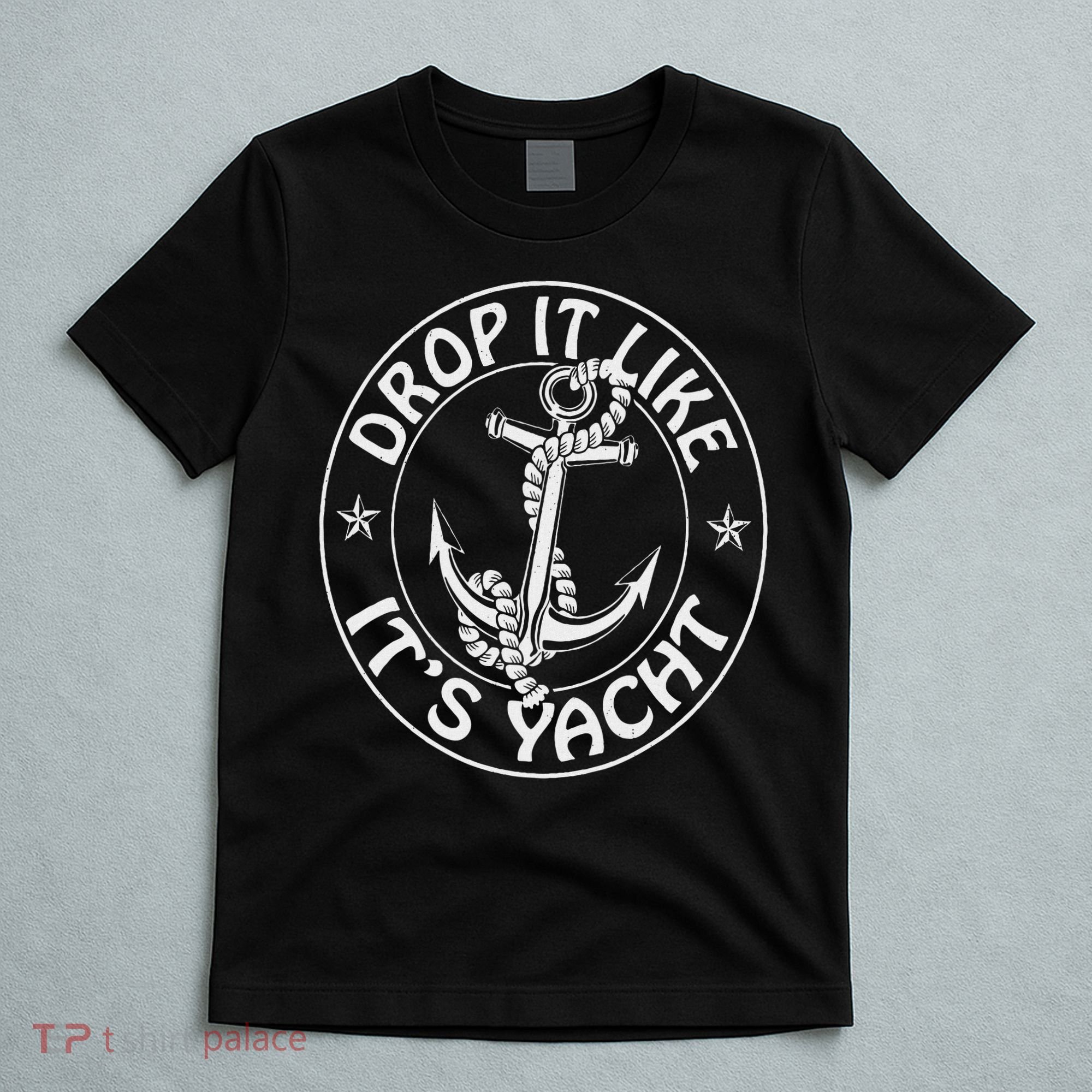 Sailing Sailor Funny Drop It Like It's Yacht Cruise T-Shirt